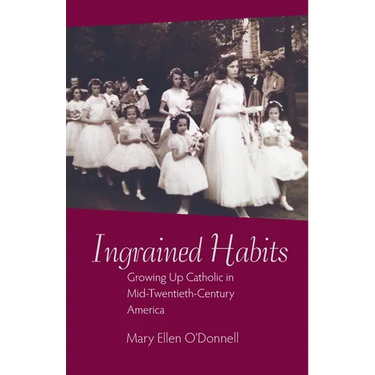 Ingrained Habits: Growing Up Catholic in Mid-Twentieth-Century America