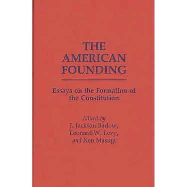 The American Founding: Essays on the Formation of the Constitution