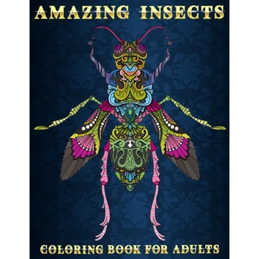 Amazing Insects: Coloring Book for Adults Beautiful and Relaxing Colouring Book for Insects and Bugs Lovers Stress Relieving Designs of Dragonfly, Hon