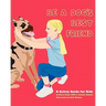 Be A Dog's Best Friend: A Safety Guide for Kids