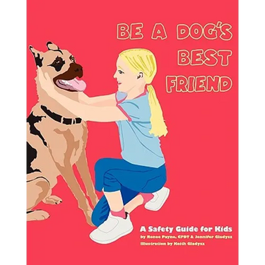 Be A Dog's Best Friend: A Safety Guide for Kids