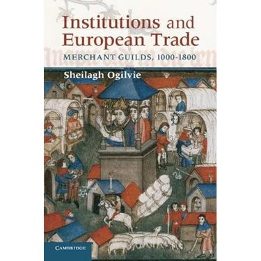 Institutions and European Trade: Merchant Guilds, 1000-1800