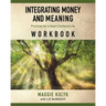 Integrating Money and Meaning: Practices for a Heart-Centered Life: Workbook