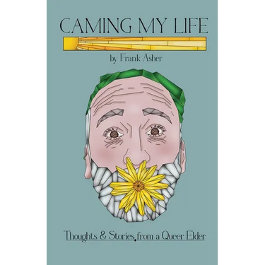 Caming My Life! Thoughts and Stories from a Queer Elder