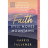Faith Still Moves Mountains: Miraculous Stories of the Healing Power of Prayer