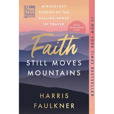 Faith Still Moves Mountains: Miraculous Stories of the Healing Power of Prayer
