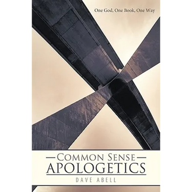 Common Sense Apologetics: One God, One Book, One Way