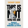 This Is Not Who We Are: America's Struggle Between Vengeance and Virtue