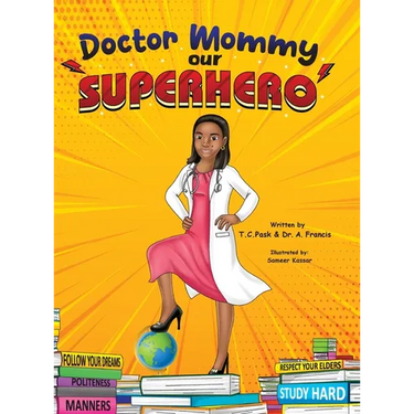 Doctor Mommy Our Superhero: Teaching Kids the Importance of Good Manners, Family Values, Education and Following Your Dreams