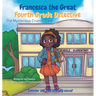 Francesca the Great - Fourth Grade Detective: The Mysterious Crumbs Case