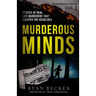 Murderous Minds: Stories of Real Life Murderers That Escaped the Headlines
