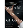 We Are Only Ghosts