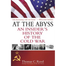 At the Abyss: An Insider's History of the Cold War