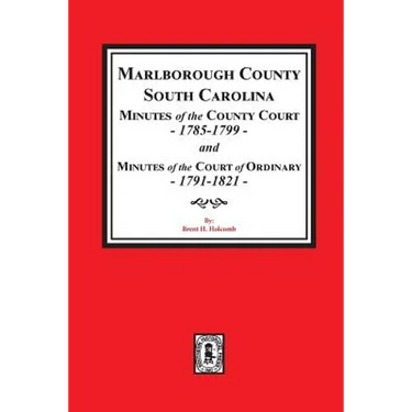 Marlborough County, South Carolina Minutes of the County Court, 1785-1799 and Minutes of the Court of Ordinary, 1791-1821