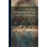 A Greek Grammar Of The New Testament