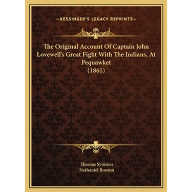 The Original Account Of Captain John Lovewell's Great Fight With The Indians, At Pequawket (1861)