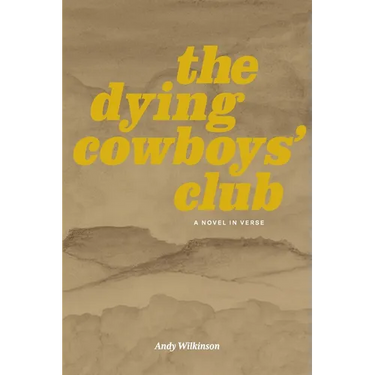 The Dying Cowboys' Club: A Novel in Verse