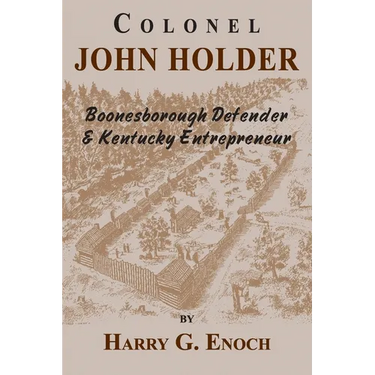 Colonel John Holder Boonesborough Defender & Kentucky Entrepreneur