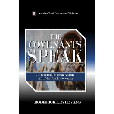 The Covenants Speak: An Examination of the Adamic and of the Noahic Covenants