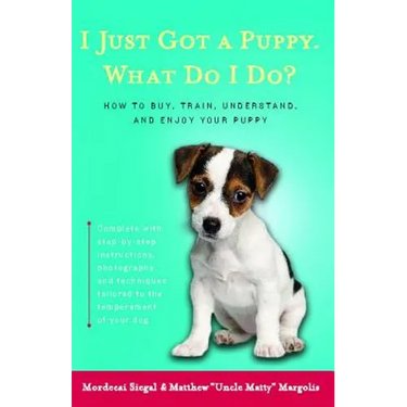 I Just Got a Puppy.: What Do I Do?