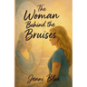 The Woman Behind the Bruises: A Journey Through Love, Loss, and Strength