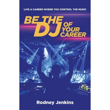 Be the DJ of Your Career: Live a Career Where You Control the Music