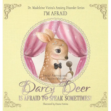 DARCY DEER IS AFRAID TO TALK, SOMETIMES! (Social Anxiety Disorder and Selected Mutism): I'm Afraid