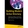 Building Modern Active Directory: Engineering, Building, and Running Active Directory for the Next 25 Years