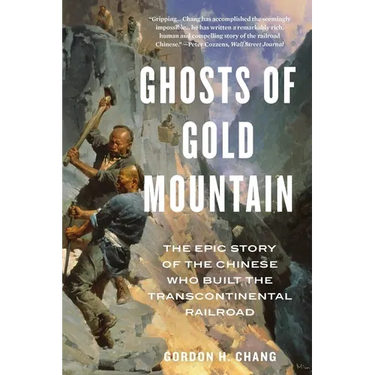 Ghosts of Gold Mountain: The Epic Story of the Chinese Who Built the Transcontinental Railroad