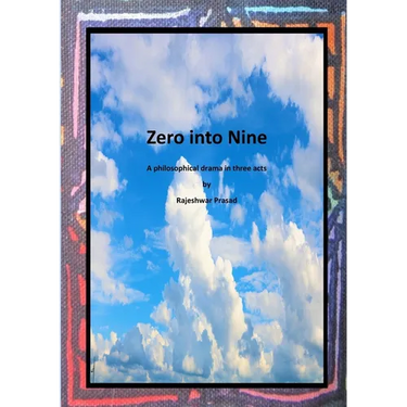 Zero into Nine: A philosophical drama in three acts