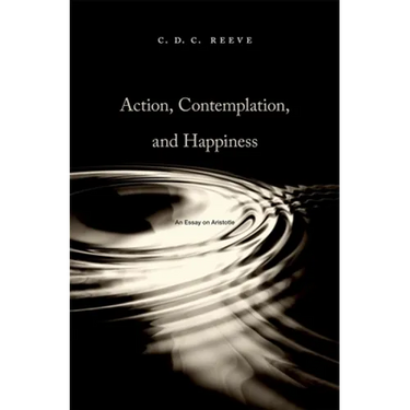 Action, Contemplation, and Happiness: An Essay on Aristotle