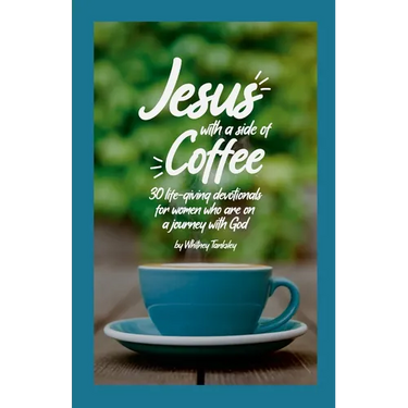 Jesus with a Side of Coffee: 30 life-giving devotionals for women who are on a journey with God.