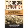 The Russian Revolution: A Captivating Guide to the February and October Revolutions and the Rise of the Soviet Union Led by Vladimir Lenin and