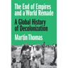 The End of Empires and a World Remade: A Global History of Decolonization