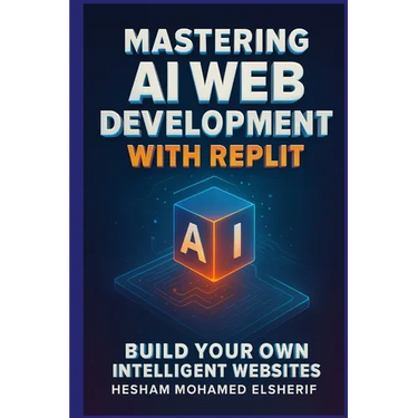 Mastering AI Web Development with Replit: Build Your Own Intelligent Websites