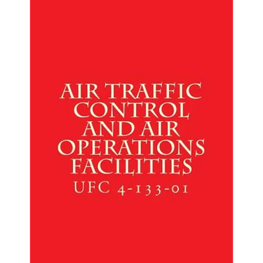 Air Traffic Control and Air Operations Facilities UFC 4-133-01: Unified Facilities Criteria UFC 4-133-01