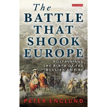 The Battle That Shook Europe: Poltava and the Birth of the Russian Empire