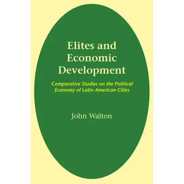 Elites and Economic Development: Comparative Studies on the Political Economy of Latin American Cities