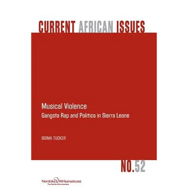 Musical Violence. Gangsta Rap and Politics in Sierra Leone