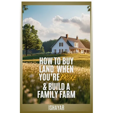 How To Buy Land When You're Broke & Build A Family Farm