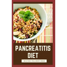 Pancreatitis Diet: The Complete Pancreatitis Diet Cookbook Guide To Help You Against Inflammatory