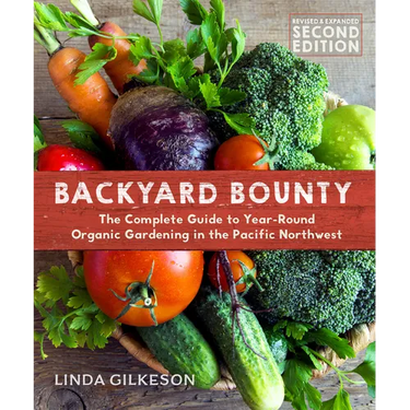 Backyard Bounty - Revised & Expanded 2nd Edition: The Complete Guide to Year-Round Gardening in the Pacific Northwest