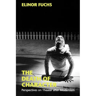The Death of Character: Perspectives on Theater After Modernism