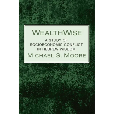 Wealthwise: A Study of Socioeconomic Conflict in Hebrew Wisdom