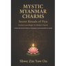 Mystic Myanmar Charms: Secret Rituals of Piya : Ancient Love Magic for Modern Hearts / Unlock the sacred wisdom of Myanmar's most powerful love ritual