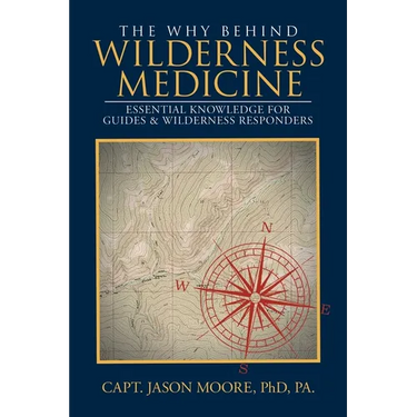The Why Behind Wilderness Medicine: Essential Knowledge for Guides & Wilderness Responders