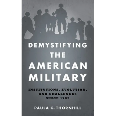 Demystifying the American Military: Institutions, Evolution, and Challenges Since 1789