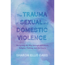 The Trauma of Sexual and Domestic Violence: Navigating My Way Through Individuals, Religion, Policing, and the Courts