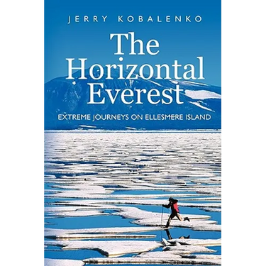 The Horizontal Everest: Extreme Journeys on Ellesmere Island