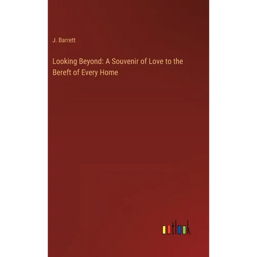 Looking Beyond: A Souvenir of Love to the Bereft of Every Home